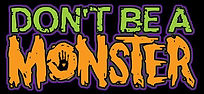 Scare USA is a proud supporter of Don't Be A Monster bully prevention campaign